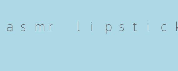asmr lipstick